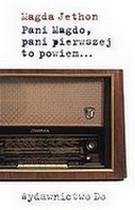 Pani Magdo, pani pierwszej to powiem